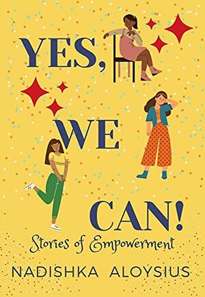 Yes We Can: Stories of Empowerment for Teens and Tweens  by Nadishka Aloysius