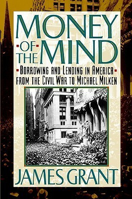 Money of the Mind: How the 1980s Got That Way by James Grant