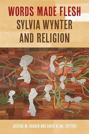 Words Made Flesh: Sylvia Wynter and Religion by David Kline, Justine Bakker