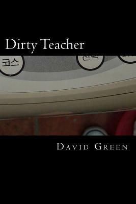 Dirty Teacher by David E. Green