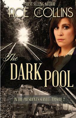 The Dark Pool: In the President's Service, Episode Two by Ace Collins