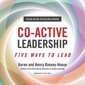 Co-Active Leadership, Second Edition: Five Ways to Lead by Henry Kimsey-House, Karen Kimsey-House