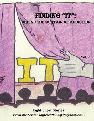 Finding "IT": Behind the Curtain of Addiction by 