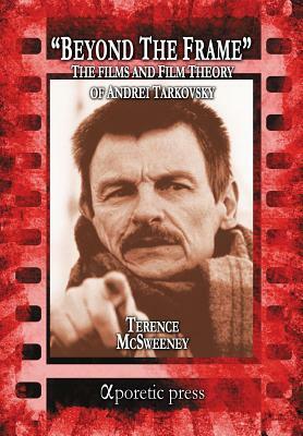 Beyond the Frame: The Films and Film Theory of Andrei Tarkovsky by Terence McSweeney