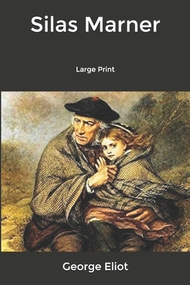 Silas Marner: Large Print by George Eliot