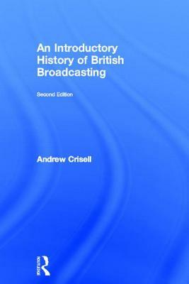 An Introductory History of British Broadcasting by Andrew Crisell