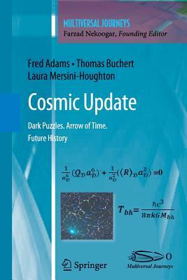 Cosmic Update: Dark Puzzles. Arrow of Time. Future History by Laura Mersini-Houghton, Fred Adams, Thomas Buchert