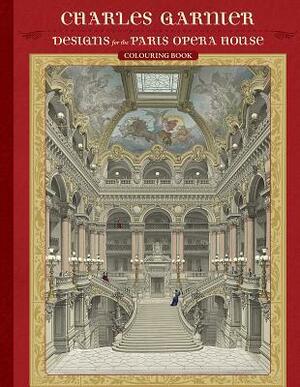 Charles Garnier: Designs for the Paris Opera House, Coloring Book by Charles Garnier