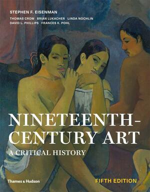 Nineteenth-Century Art: A Critical History by Stephen F. Eisenman, Stephen F. Eisenman