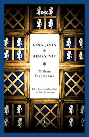 King John & Henry VIII by Jonathan Bate, William Shakespeare, Eric Rasmussen