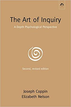 The Art of Inquiry: A Depth Psychological Perspective by Joseph Coppin, Elizabeth Nelson