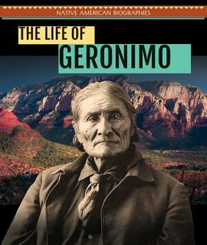 The Life of Geronimo by Heather Moore Niver