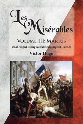 Les Misérables, Volume III: Marius: Unabridged Bilingual Edition: English-French by Victor Hugo