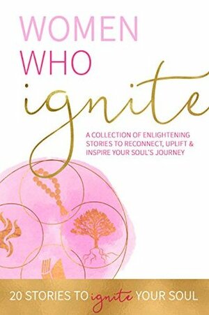 Women Who Ignite by Kate Butler, Margaret Cogswell, Mary Gordon