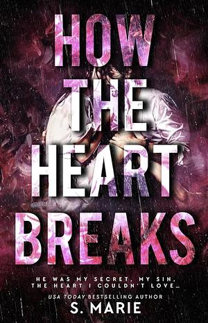 How The Heart Breaks by S. Marie