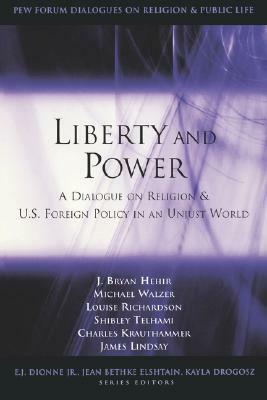 Liberty and Power: A Dialogue on Religion and U.S. Foreign Policy in an Unjust World by Michael Walzer, Louise Richardson, J. Bryan Hehir