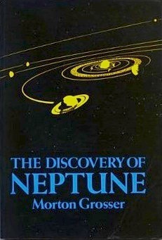 The Discovery of Neptune by Morton Grosser