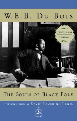 The Souls of Black Folk: Centennial Edition by W.E.B. Du Bois