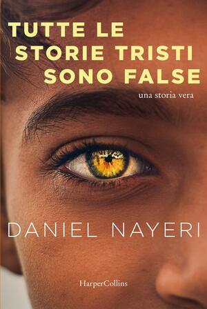 Tutte le storie tristi sono false by Daniel Nayeri