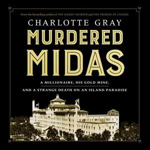Murdered Midas: A Millionaire, His Gold Mine, and a Strange Death on an Island Paradise by Charlotte Gray