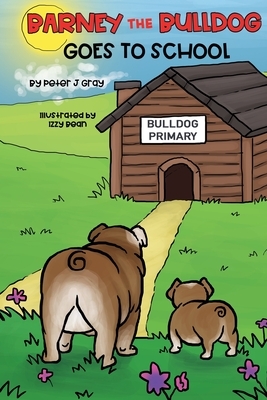 Barney the Bulldog Goes to School by Izzy Bean, Peter Gray