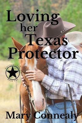 Loving Her Texas Protector: A Texas Lawman Romantic Suspense by Mary Connealy