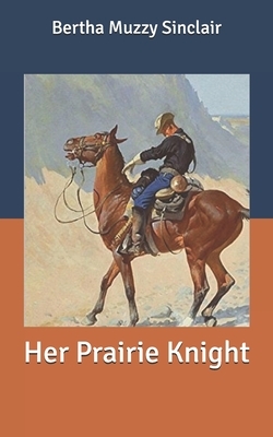 Her Prairie Knight by Bertha Muzzy Sinclair