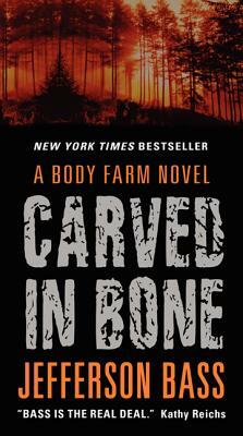 Carved in Bone: A Body Farm Novel by Jefferson Bass