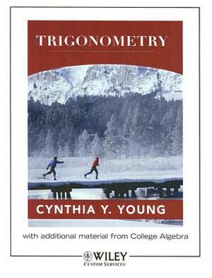 Trigonometry: With Additional Material from College Algebra: Prepared for Sierra College Mathematics Department, Rocklin, California by Cynthia Y. Young