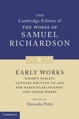 Early Works: 'aesop's Fables', 'letters Written to and for Particular Friends' and Other Works by Samuel Richardson