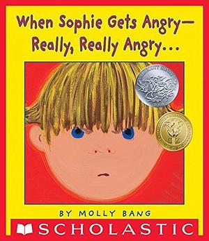 When Sophie Gets Angry - Really, Really Angry… by Molly Bang, Molly Bang