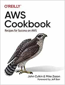 Aws Cookbook: Building Practical Solutions with Aws by James Ferguson, John Culkin, Mike Zazon