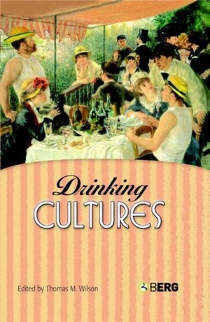 Drinking Cultures: Alcohol and Identity by Thomas M. Wilson