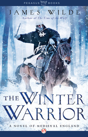 The Winter Warrior: A Novel of Medieval England by James Wilde