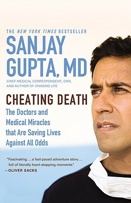 Cheating Death: The Doctors and Medical Miracles That Are Saving Lives Against All Odds by Sanjay Gupta
