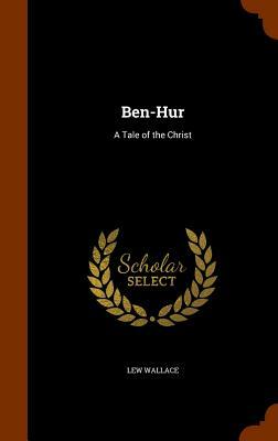 Ben-Hur: A Tale of the Christ by Lew Wallace