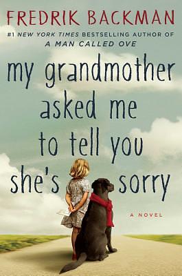 My Grandmother Asked Me to Tell You She's Sorry by Fredrik Backman