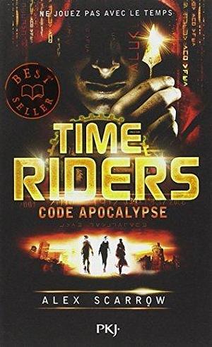 Time Riders - tome 3 Code apocalypse by Anne Lauricella, Alex Scarrow