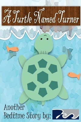 A Turtle Named Turner: A Bedtime Story by 7Cs by Ryan Denton