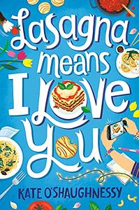 Lasagna Means I Love You by Kate O'Shaughnessy