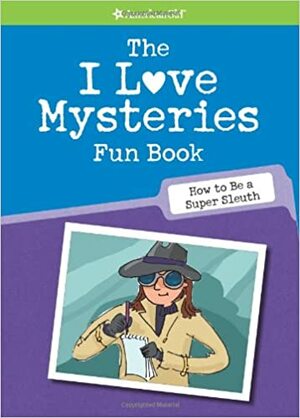 The I Love Mysteries Fun Book: How to Be a Super Sleuth by Lynda Madison