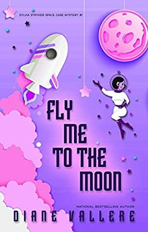Fly Me To The Moon: Sylvia Stryker Space Case #1 by Diane Vallere