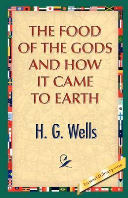 The Food of the Gods and How It Came to Earth by H.G. Wells