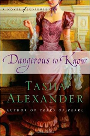 Dangerous to Know by Tasha Alexander