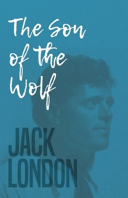 The Son of the Wolf by Jack London