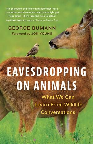 Eavesdropping on Animals: What We Can Learn from Wildlife Conversations by George Bumann