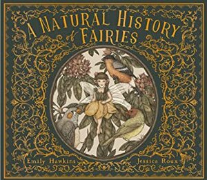 A Natural History of Fairies by Emily Hawkins