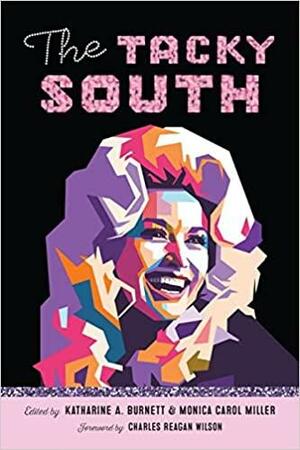 The Tacky South by Katharine Burnett, Monica Carol Miller, Charles Reagan Wilson, Scott Romine