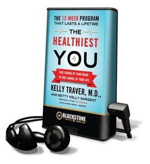 The Healthiest You by Betty Kelly Sargent, Kelly Traver