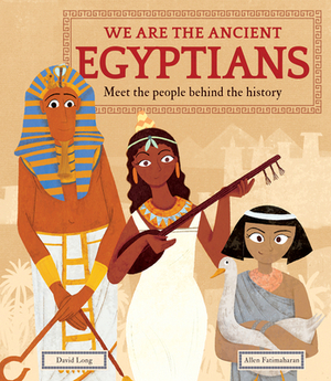 We Are the Egyptians: Meet the People Behind the History by David Long